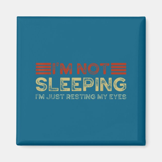 I'm Not Sleeng I'm Just Resting My Eyes Funny Quot Magnet (Vorne)