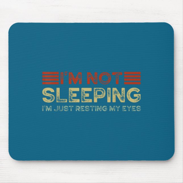 I'm Not Sleeng I'm Just Resting My Eyes Funny Quot Mousepad (Vorne)