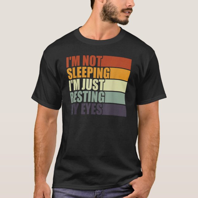 I'm Not Sleeping I'm Just Resting My Eyes  Dad Jok T-Shirt (Vorderseite)