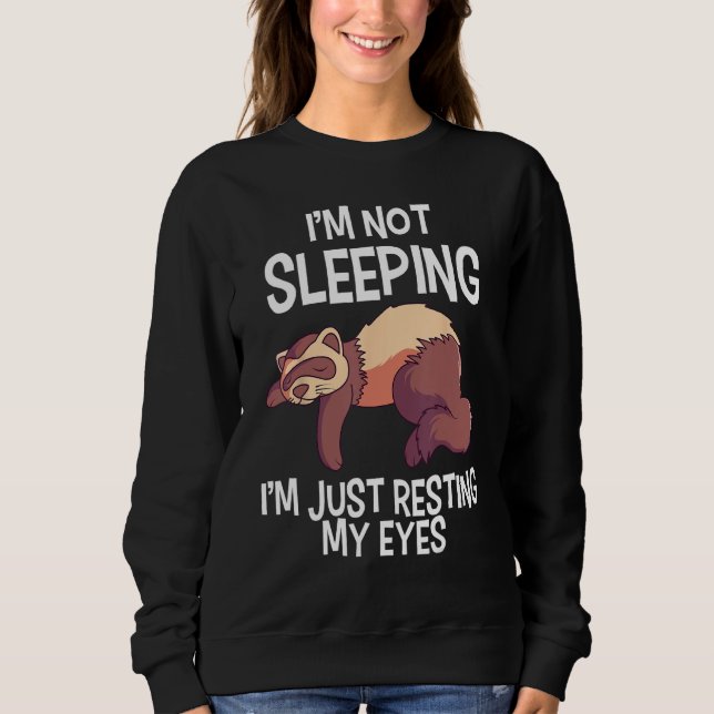 I'm Not Sleeping I'm Just Resting My Eyes Weasel F Sweatshirt (Vorderseite)