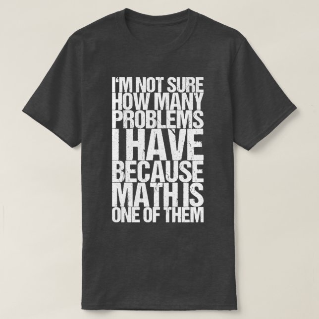 Im Not Sure How Many Problems I Have Because Math  T-Shirt (Design vorne)