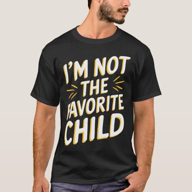 I'M Not The Favorite Child T Shirt Funny Sibling R (Vorderseite)