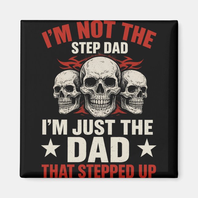 I'm Not The Step Dad I'm Dad That Stepped Up Fathe Magnet (Vorne)
