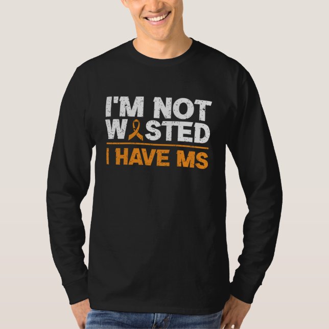 I'm Not Wasted I MS Have Multiple Sclerosis Awaren T-Shirt (Vorderseite)