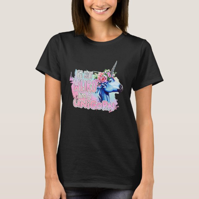 I'm Not Weird I'm A Unicorn T-Shirt (Vorderseite)