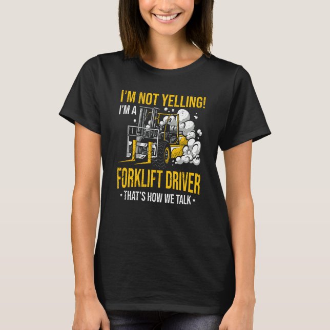 I'm Not Yelling I'm a Forklift Driver T-Shirt (Vorderseite)