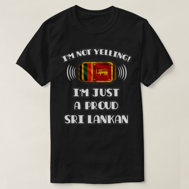 Im Not Yelling Im A Stolz Sri Lankan Geschenk für  T-Shirt (Design vorne)