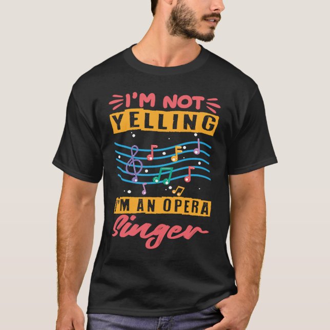 Im Not Yelling Im An Opera Singer Classical Music  T-Shirt (Vorderseite)
