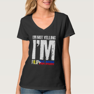 Im Not Yelling Im Filipina Mama Filipino Flag Pina T-Shirt