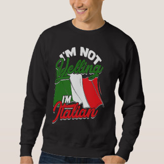 I'm not yelling I'm Italian Italy Pasta and Tomat Sweatshirt