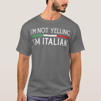 Im Not Yelling Im Italian Sarcastic Italian T-Shirt