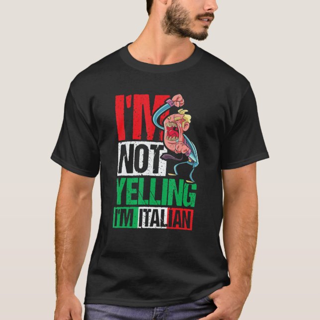 I'm Not Yelling I'm Italian T-Shirt (Vorderseite)