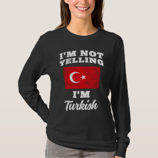 Im Not Yelling Im Turkish T-Shirt