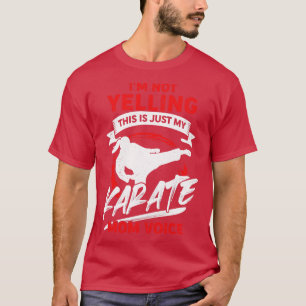 Im Not Yelling This Is Just My Karate Mom Voice  T-Shirt