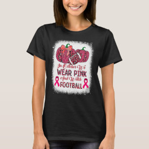 Im Oktober blühen wir pink und beobachten Fußball T-Shirt