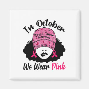 Im Oktober tragen wir Pink Black Girl Brustkrebs A Magnet