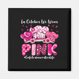 Im Oktober tragen wir Pink Cafeteria Worker Life B Magnet