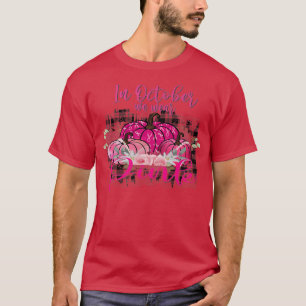 Im Oktober tragen wir Pink Pumpkin Breast Cancal H T-Shirt