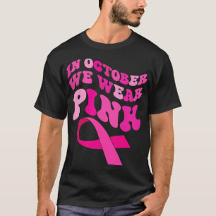 Im Oktober tragen wir Pink Survivor Pink Ribbon Fr T-Shirt