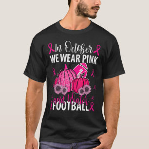 Im Oktober tragen wir Pink und beobachten Fußball  T-Shirt
