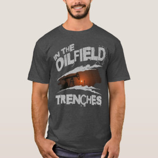 Im Ölfield Trenches Worker Oilman Rig Life T-Shirt