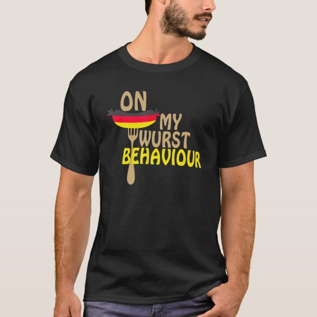 I'm On My Wurst Behavior And I Don't Give A Schnit T-Shirt (Vorderseite)