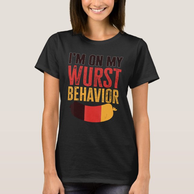 I'm On My Wurst Behavior And I Don't Give A Schnit T-Shirt (Vorderseite)