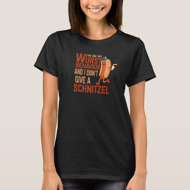 I'm On My Wurst Behavior And I Don't Give A Schnit T-Shirt (Vorderseite)
