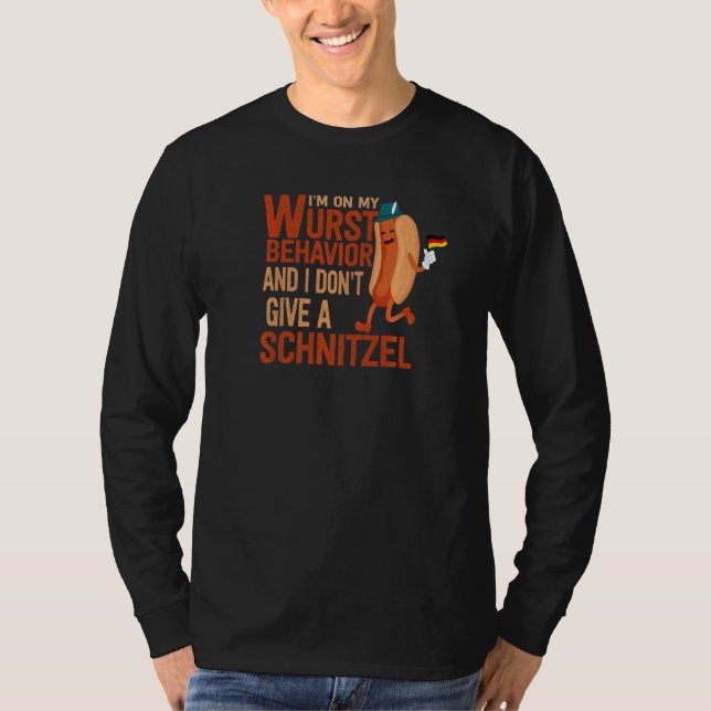 I'm On My Wurst Behavior And I Don't Give A Schnit T-Shirt (Vorderseite)
