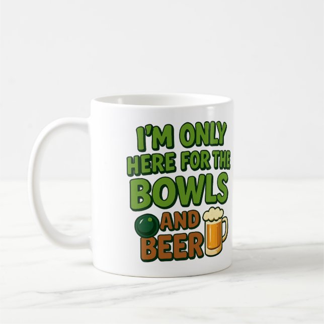 I'm Only Here for the Bowls and Beer - funny mug (Gauche)
