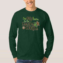 I'm Only Here for the Eggnog & Cookies T-Shirt