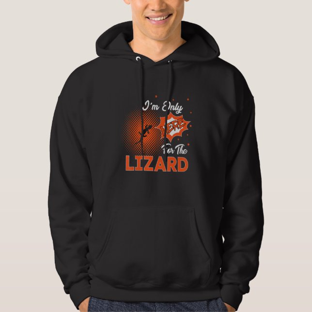I'm Only Here For The Lizard Hoodie (Vorderseite)