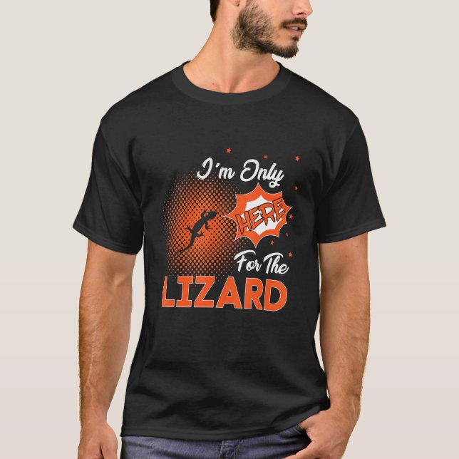 I'm Only Here For The Lizard T-Shirt (Vorderseite)