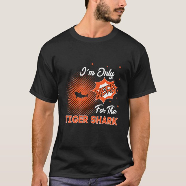 I'm Only Here For The Tiger Shark T-Shirt (Vorderseite)