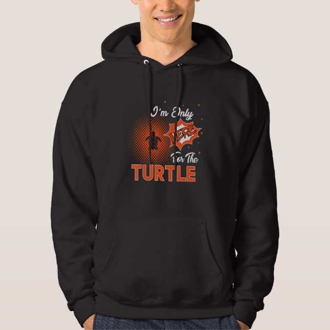 I'm Only Here For The Turtle Hoodie (Vorderseite)
