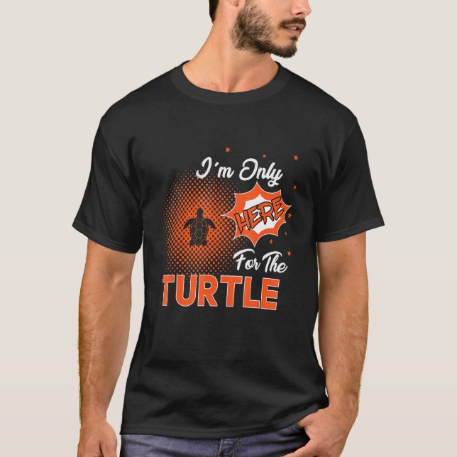 I'm Only Here For The Turtle T-Shirt (Vorderseite)