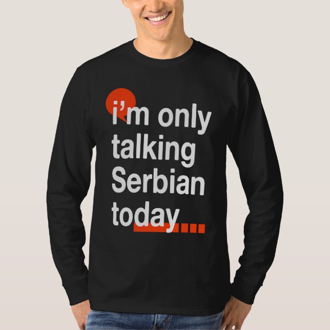 I'm Only Talking Serbian Today  Serb Humor Serbia T-Shirt (Vorderseite)