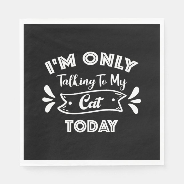 I'm Only Talking To My Cat Today Funny cat Quote Serviette (Vorderseite)