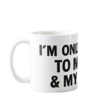 I'm Only Talking to My Dog & My Coffee