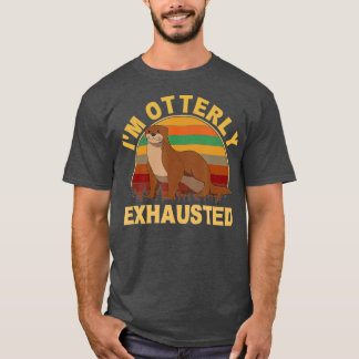 I'm Otterly exhausted, otter - 2 T-Shirt