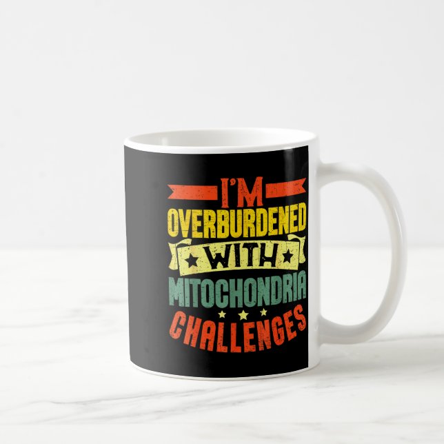 I'm Overburdened With Mitochondria Challenges  Kaffeetasse (Rechts)