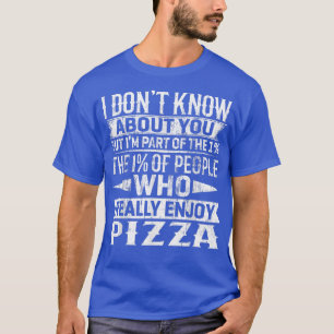 I'm Part Of The 1 Percent Of People Who Really Enj T-Shirt
