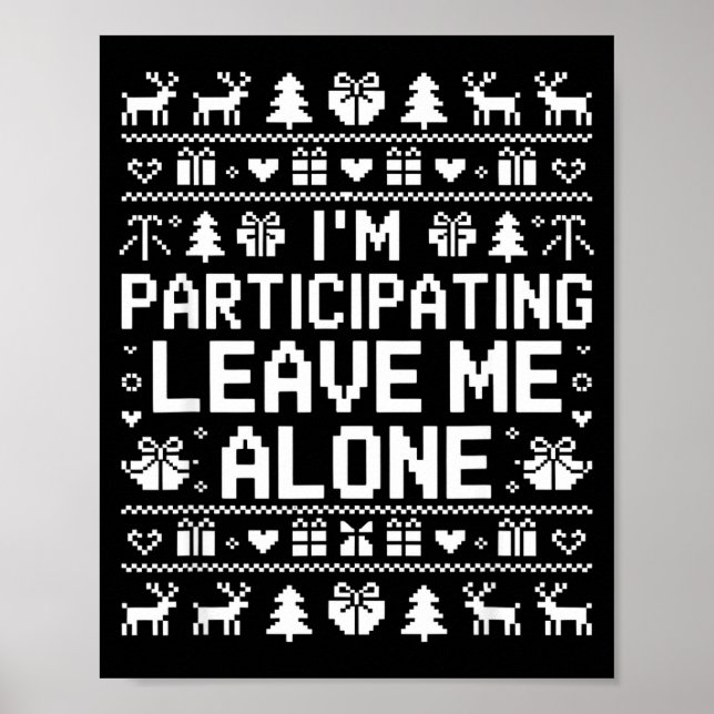 I'm Participating Leave Me Alone Ugly Christmas Sw Poster (Vorne)
