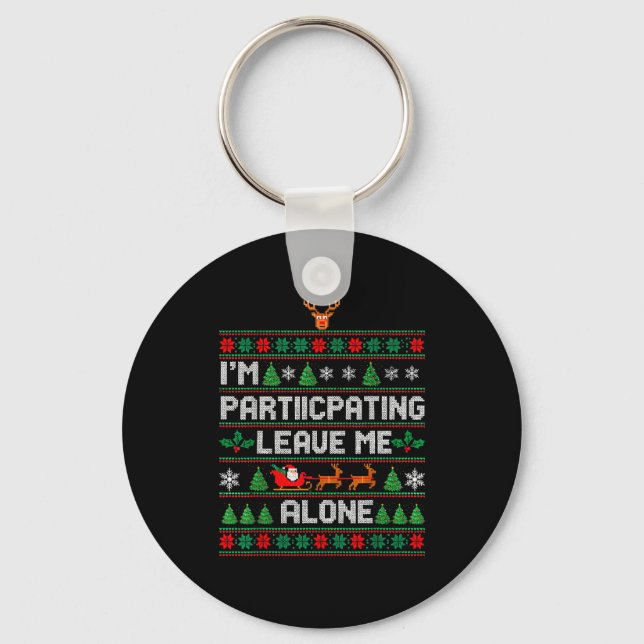 I'm Participating Leave Me Alone Ugly Christmas Sw Schlüsselanhänger (Vorderseite)