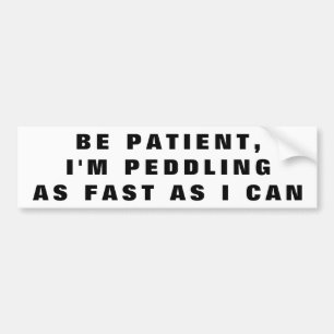 I'm Peddling Fast as I Can Bumper Sticker