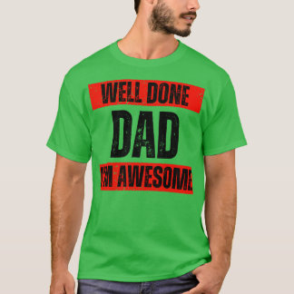 im phantastisch Well done Vater T-Shirt