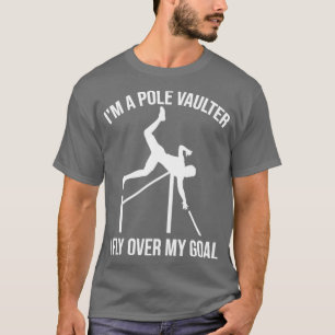 Im Pole Vaulter fliege ich über meinem Goal Funny  T-Shirt