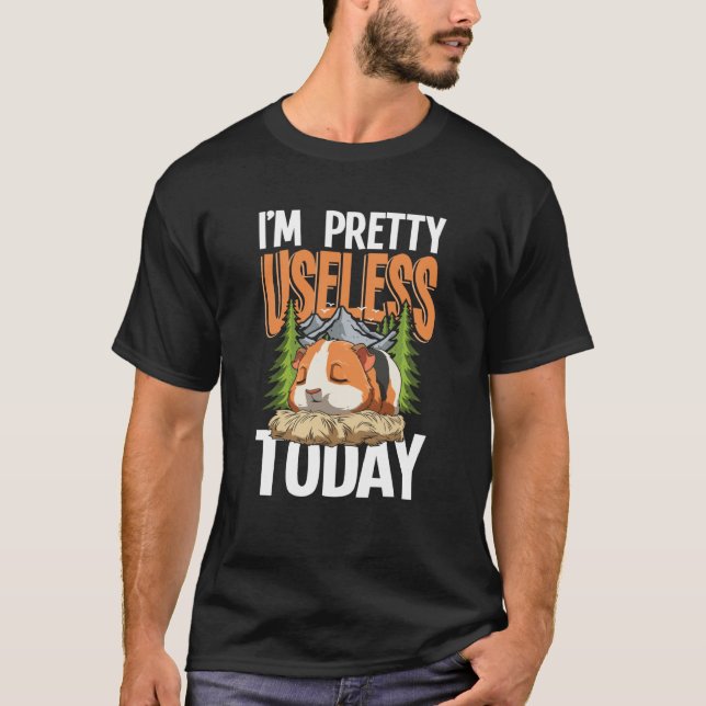 I'm Pretty Useless Today Guinea Pig T-Shirt (Vorderseite)