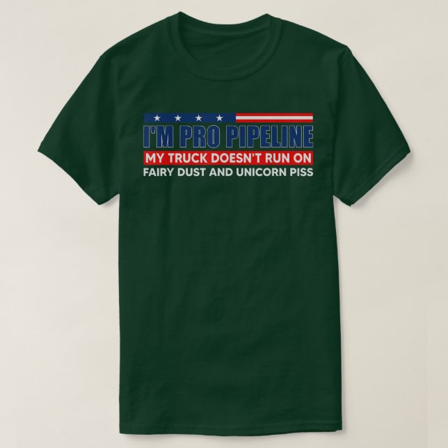 I'm Pro Pipeline My Truck Doesn't Run On Fairy Dus T-Shirt (Design vorne)