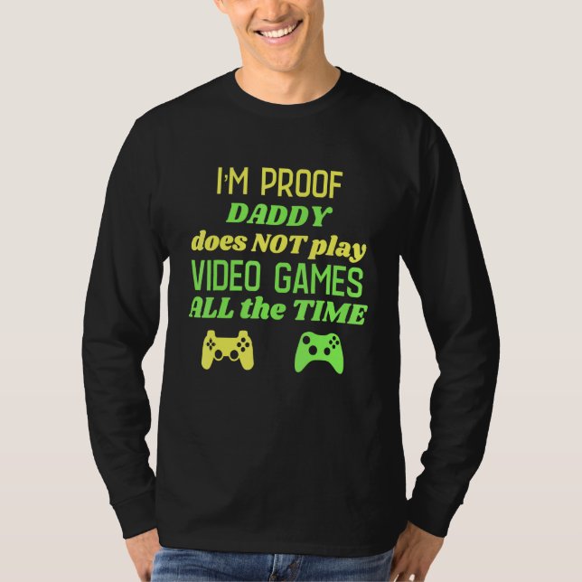 Im Proof Daddy Doesnt spielt immer Videospiele T-Shirt (Vorderseite)